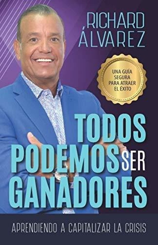 Todos Podemos Ser Ganadores Una Guia Segura Para..., de Álvarez, Rich. Editorial Independently Published en español