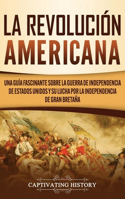 Libro La Revoluciã³n Americana: Una Guã­a Fascinante Sobr...