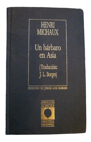 Un Barbaro En Asia Henri Michaux Biblioteca Borges Tapa Dura