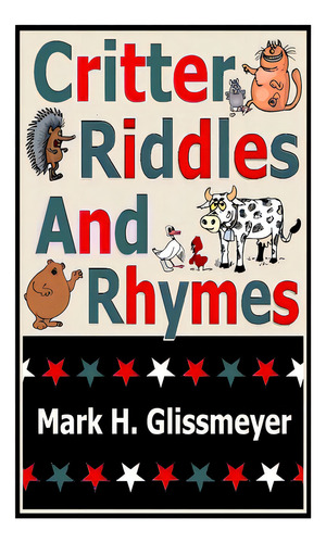 Critter Riddles And Rhymes, De Glissmeyer, Mark H.. Editorial Lightning Source Inc, Tapa Dura En Inglés