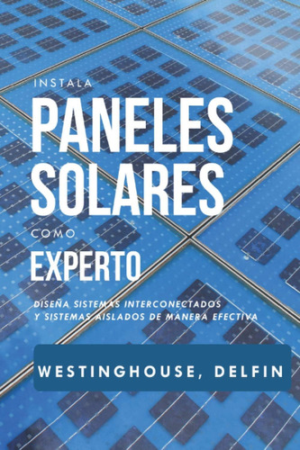 Libro: Instala Paneles Solares Como Experto: Diseña Sistemas