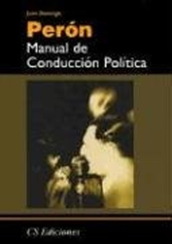 Manual De Conduccion Politica. Juan Domingo Perón / Papel