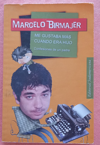 Me Gustaba Más Cuando Era Hijo - Marcelo Birmajer *