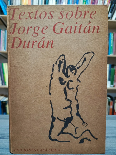 Textos Sobre Jorge Gaitán Durán