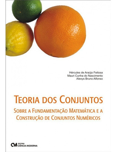 Teoria Dos Conjuntos Sobre A Fundamentação Matemática E A Construção De Conjuntos Numéricos, De Hércules Feitosa Et. Al. Editora Ciencia Moderna Em Português