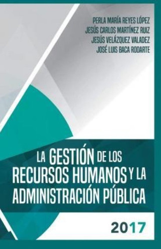 La Gestion De Los Recursos Humanos Y La Administracion Publica 2017, De Jesus Carlos Martinez Ruiz. Editorial B Sides Collection, Tapa Blanda En Español