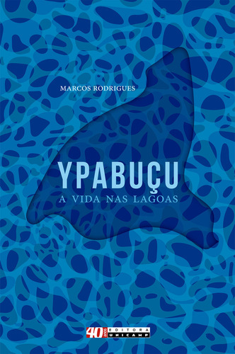 Ypabuçu, A Vida Nas Lagoas - 1ªed.(2022), De Marcos Rodrigues. Editora Unicamp, Capa Mole, Edição 1 Em Português, 2022