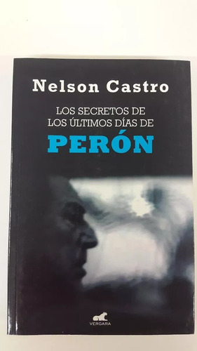 Los Secretos De Los Últimos Días De Perón - Nelson Castro