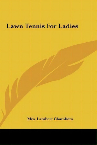 Lawn Tennis For Ladies, De Mrs Lambert Chambers. Editorial Kessinger Publishing, Tapa Dura En Inglés