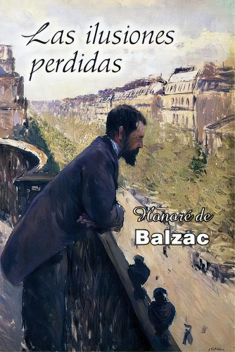 Las Ilusiones Perdidas, De De Balzac, Honoré. Editorial Createspace, Tapa Blanda En Español