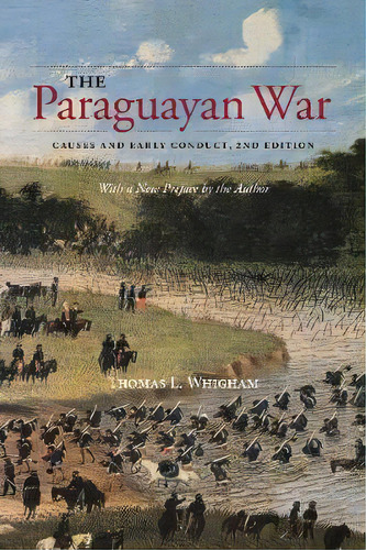 The Paraguayan War, De Thomas L. Whigham. Editorial University Calgary Press, Tapa Blanda En Inglés