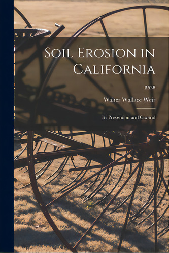 Soil Erosion In California: Its Prevention And Control; B538, De Weir, Walter Wallace 1882-. Editorial Hassell Street Pr, Tapa Blanda En Inglés