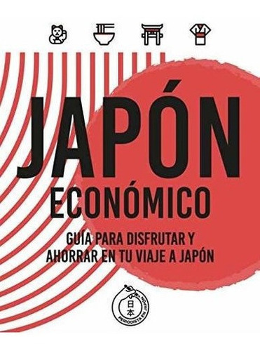 Japon Economico Guia Para Disfrutar Y Ahorrar En.., De Garcia Parras, Pau. Editorial Independently Published En Español