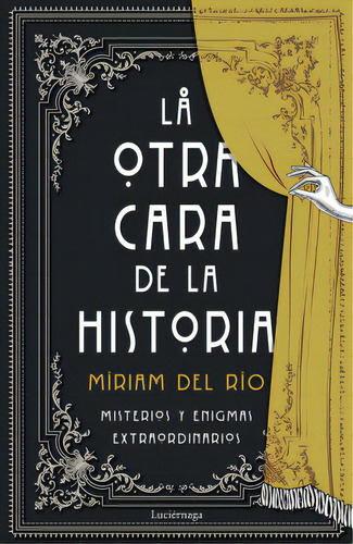 La otra cara de la historia: Misterios y enigmas extraordinarios, de Míriam del Río. Serie 6280001388, vol. 1. Editorial Grupo Planeta, tapa blanda, edición 2022 en español, 2022