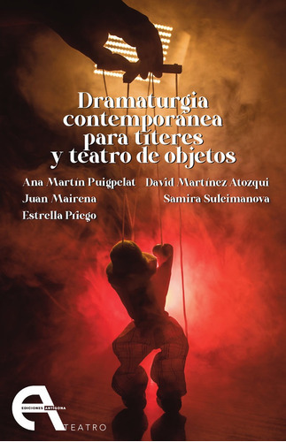 DRAMATURGIA CONTEMPORANEA PARA TITERES Y TEATRO DE OBJETOS, de MARTIN PUIGPELAT, ANA. Editorial Ediciones Antígona, S. L., tapa blanda en español