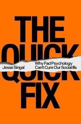The Quick Fix : Why Fad Psychology Can't Cure Our (hardback)