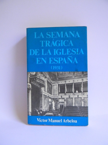 La Semana Trágica De La Iglesia En España (1931) V. Arbeloa