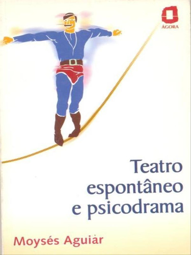 Teatro Espontâneo E Psicodrama, De Aguiar, Moysés. Editora Agora, Capa Mole, Edição 1ª Edição - 1999 Em Português