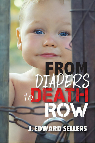 From Diapers To Death Row, De Sellers, J. Edward. Editorial Faithful Life Publ, Tapa Blanda En Inglés