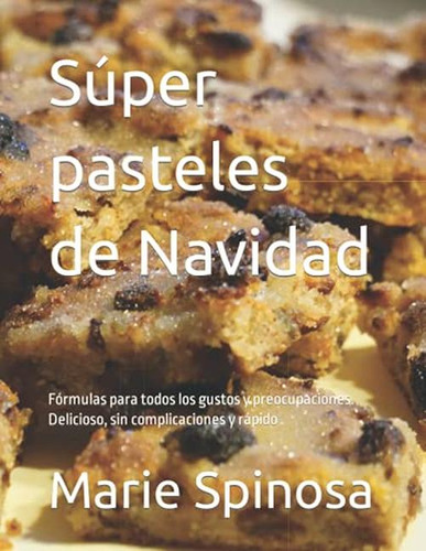 Super Pasteles De Navidad: Formulas Para Todos Los Gustos Y