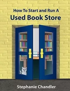 How To Start And Run A Used Bookstore - Stephanie Chandle...