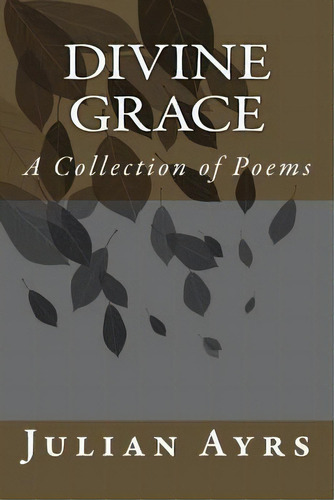 Divine Grace, De Julian Ayrs. Editorial Createspace Independent Publishing Platform, Tapa Blanda En Inglés