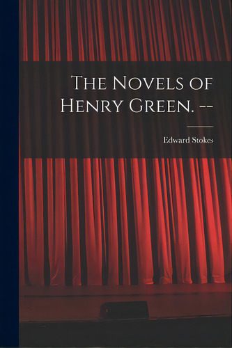 The Novels Of Henry Green. --, De Stokes, Edward 1948-. Editorial Hassell Street Pr, Tapa Blanda En Inglés