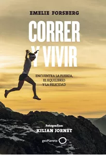 Correr Y Vivir - Emelie Forsberg. Con Fotos De Kilian (*)