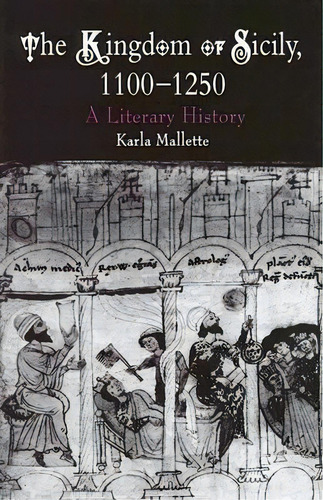 The Kingdom Of Sicily, 1100-1250, De Karla Mallette. Editorial University Pennsylvania Press, Tapa Dura En Inglés