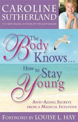 Libro The Body Knows... How To Stay Young - Caroline Suth...