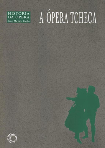 A ópera Tcheca, de Coelho, Lauro Machado. Série História Da Opera (8), vol. 8. Editora Perspectiva Ltda., capa mole em português, 2003