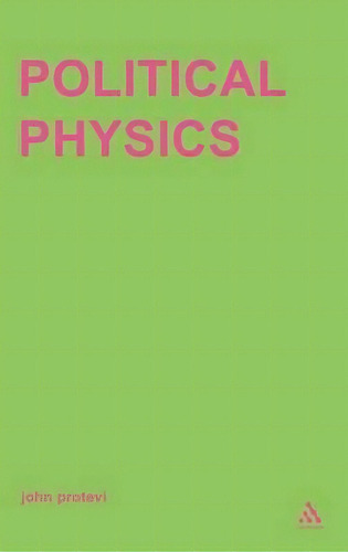 Political Physics, De John Protevi. Editorial Bloomsbury Publishing Plc, Tapa Dura En Inglés