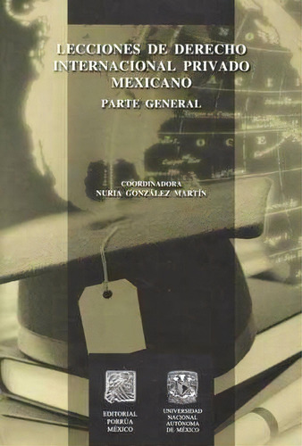 Lecciones De Derecho Internacional Privado Mexicano Parte Ge, De Nuria (coord.) Gonzalez Martin. Editorial Porrúa México En Español