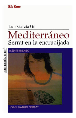Mediterráneo. Serrat En La Encrucijada - Luis García Gil