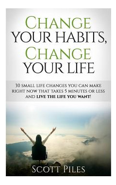 Libro Change Your Habits, Change Your Life: 30 Small Chan...