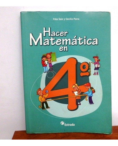 Hacer matematica en 4º, de Saiz, Parra. Editorial Estrada, edición 1 en español