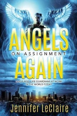Angels On Assignment Again : God's Real Life Guardians Of...