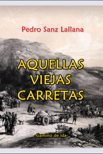 Libro: Aquellas Viejas Carretas: Camino Ida (spanish Editi