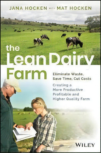 The Lean Dairy Farm : Eliminate Waste, Save Time, Cut Costs - Creating A More Productive, Profita..., De Jana Hocken. Editorial John Wiley & Sons Australia Ltd, Tapa Blanda En Inglés, 2019