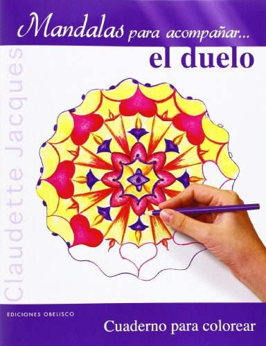 Mandalas Para Acompanar El Duelo, De Claudette Jacques. Editorial Obelisco, Tapa Blanda, Edición 1 En Español
