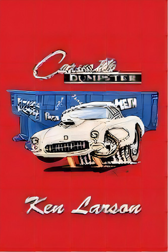 Corvette Dumpster, De Ken Larson. Editorial Kenneth Larson, Tapa Blanda En Inglés