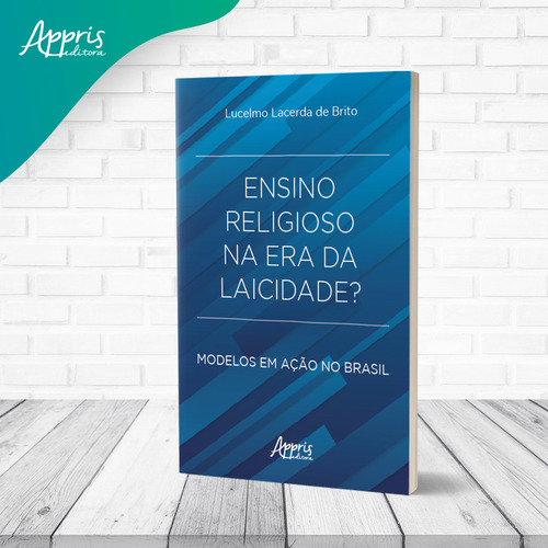 Ensino Religioso Na Era Da Laicidade?: Modelos Em Açao No Brasil: Modelos Em Ação No Brasil, De Lucelmo Lacerda De Brito. Editorial Appris, Capa Mole, Edição 1 Em Português, 2022