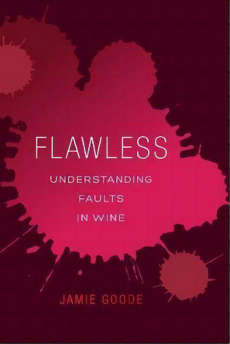 Flawless : Understanding Faults In Wine, De Jamie Goode. Editorial University Of California Press, Tapa Dura En Inglés