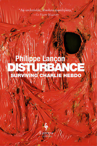 Disturbance: Surviving Charlie Hebdo, De Lançon, Philippe. Editorial Europa Ed, Tapa Dura En Inglés