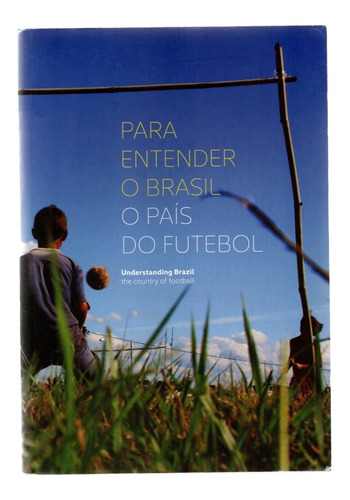 Para Entender O Brasil O Pais Do Futebol