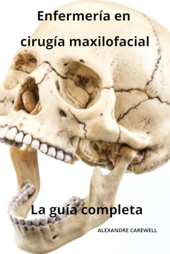 Enfermería En Cirugía Maxilofacial - La Guía Completa: 1 (to