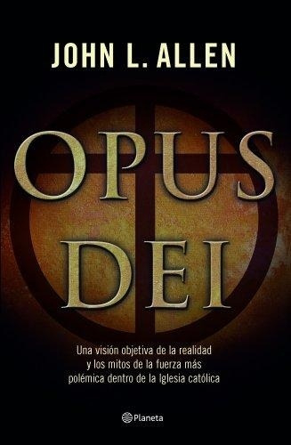 Opus Dei: La Verdad Al Desnudo.. - John L. Allen