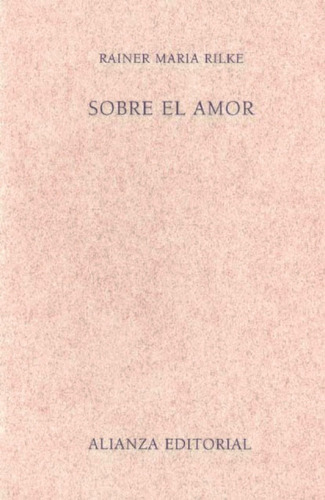 Sobre El Amor, Rainer Maria Rilke, Ed. Alianza