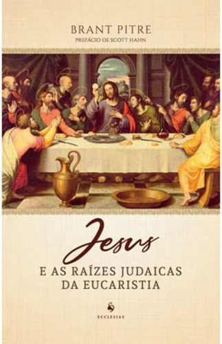 Jesus E As Raízes Judaicas Da Eucaristia, De Pitre, Brant. Editora Vide Editorial, Capa Mole Em Português