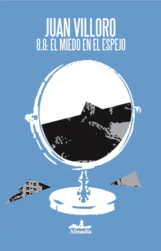 8.8: el miedo en el espejo, de Villoro, Juan. Serie Narrativa Editorial Almadía, tapa blanda en español, 2010